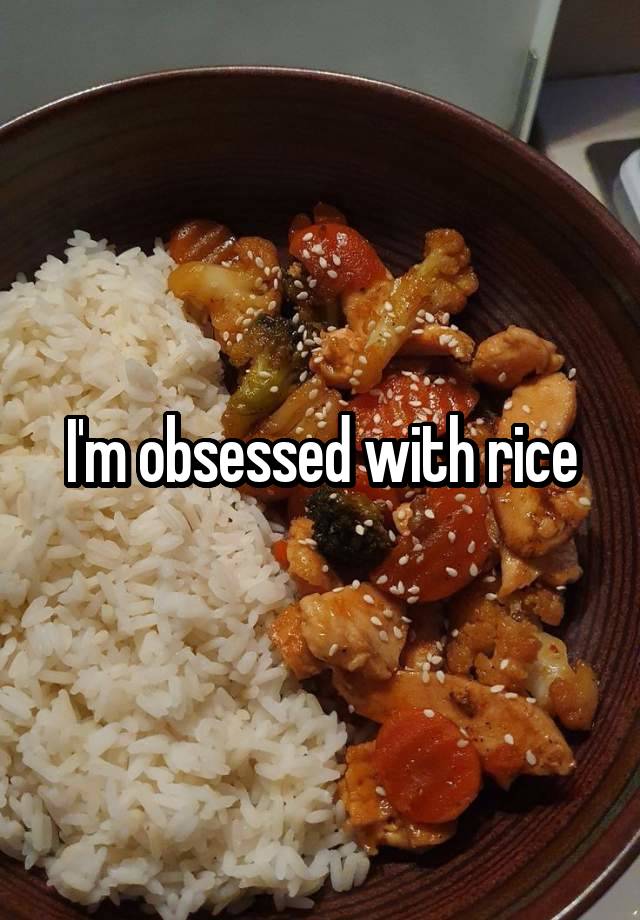 I'm obsessed with rice