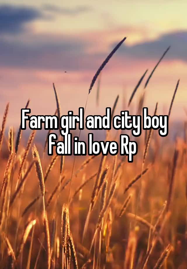 Farm girl and city boy fall in love Rp 