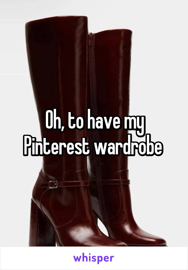 Oh, to have my Pinterest wardrobe 