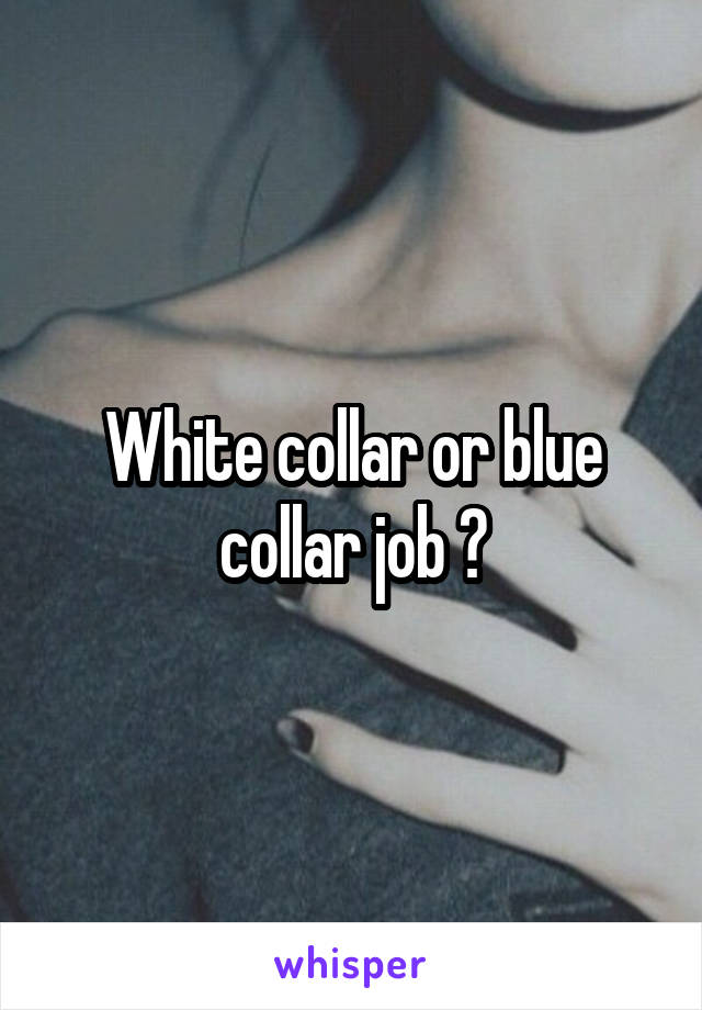 White collar or blue collar job ?