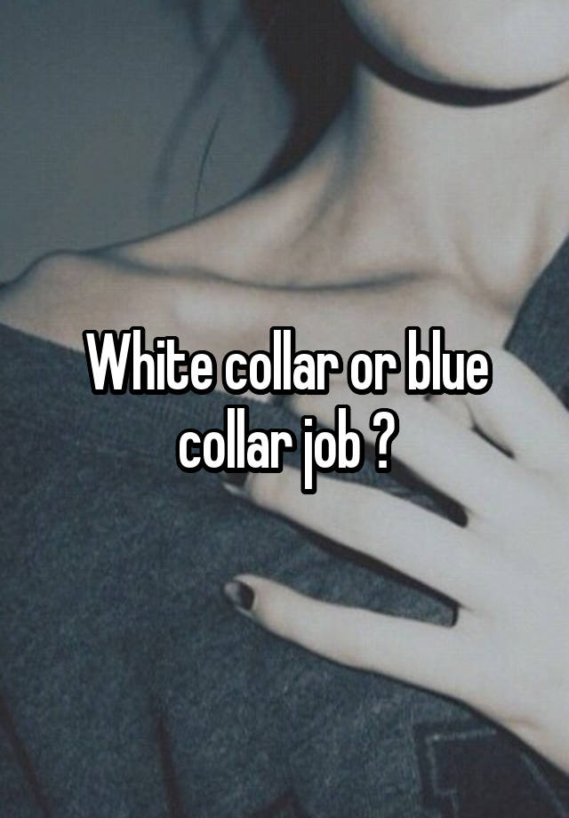 White collar or blue collar job ?