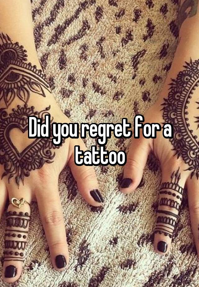 Did you regret for a tattoo