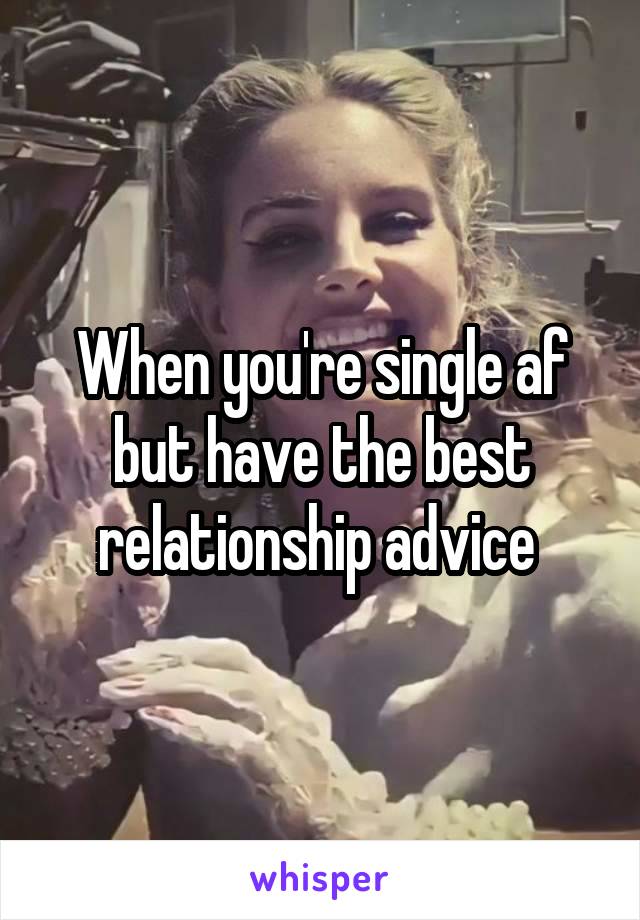 When you're single af but have the best relationship advice 