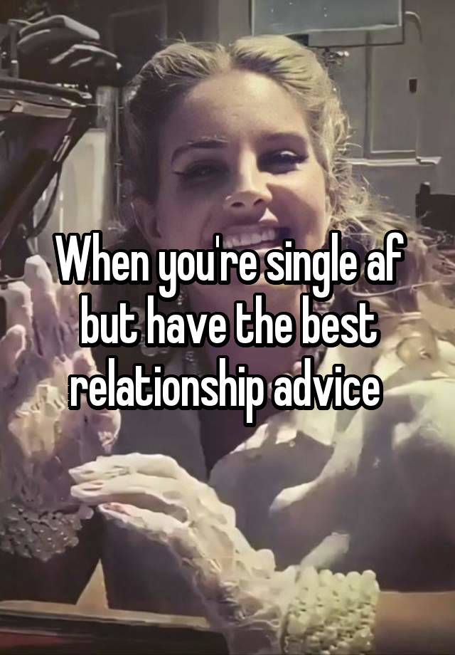 When you're single af but have the best relationship advice 