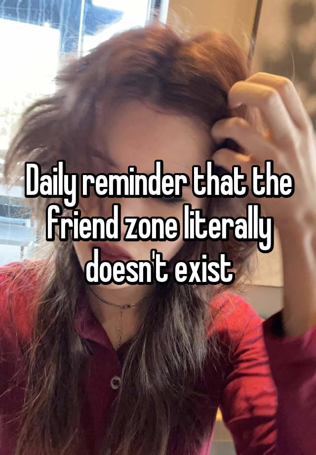 Daily reminder that the friend zone literally doesn't exist