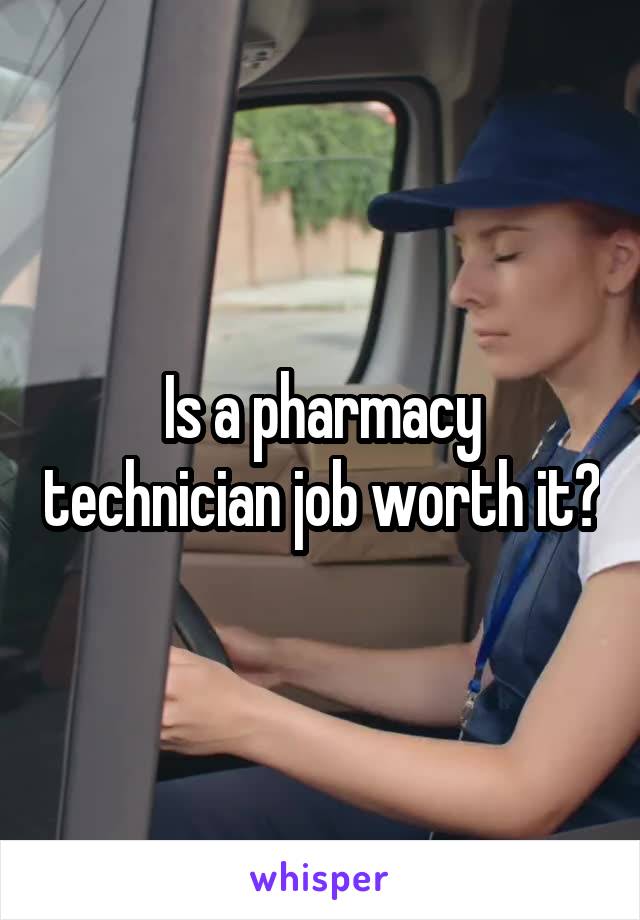 Is a pharmacy technician job worth it?