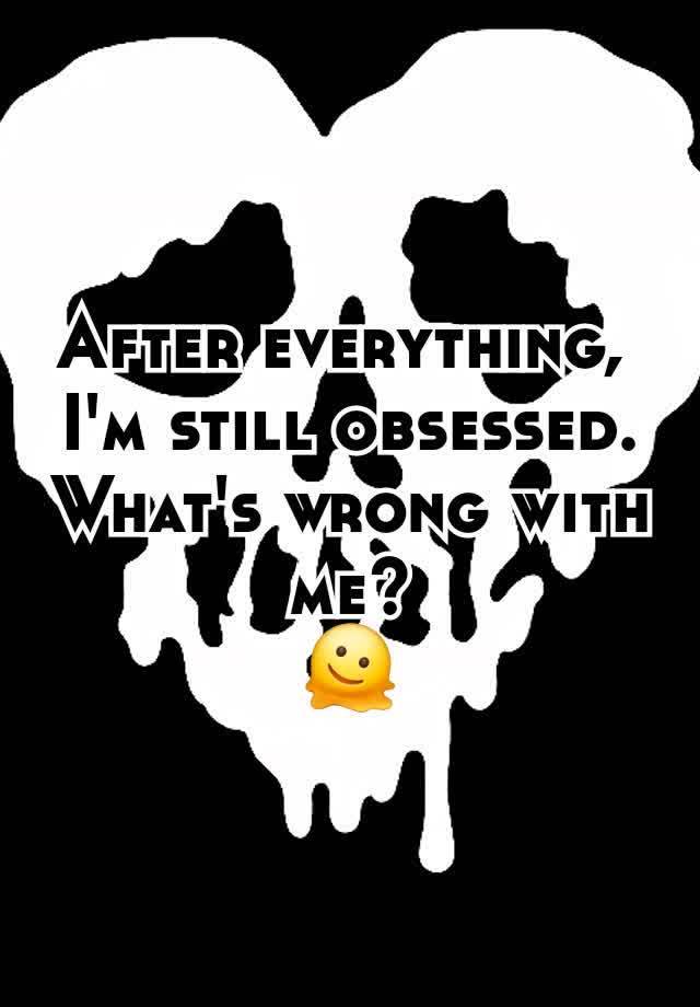 After everything, 
I'm still obsessed.
What's wrong with me?
🫠