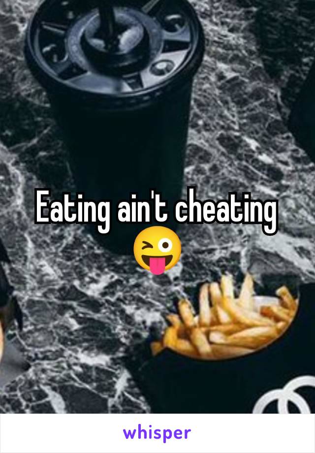 Eating ain't cheating 😜