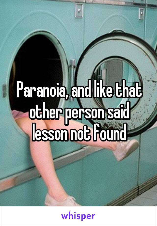 Paranoia, and like that other person said lesson not found