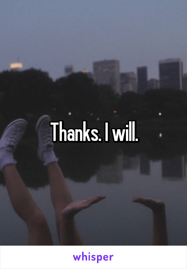 Thanks. I will.