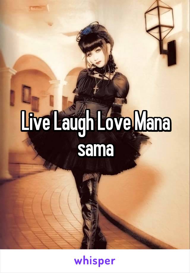 Live Laugh Love Mana sama