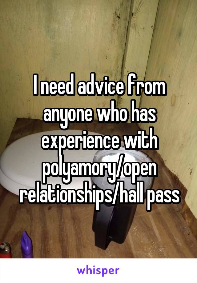 I need advice from anyone who has experience with polyamory/open relationships/hall pass