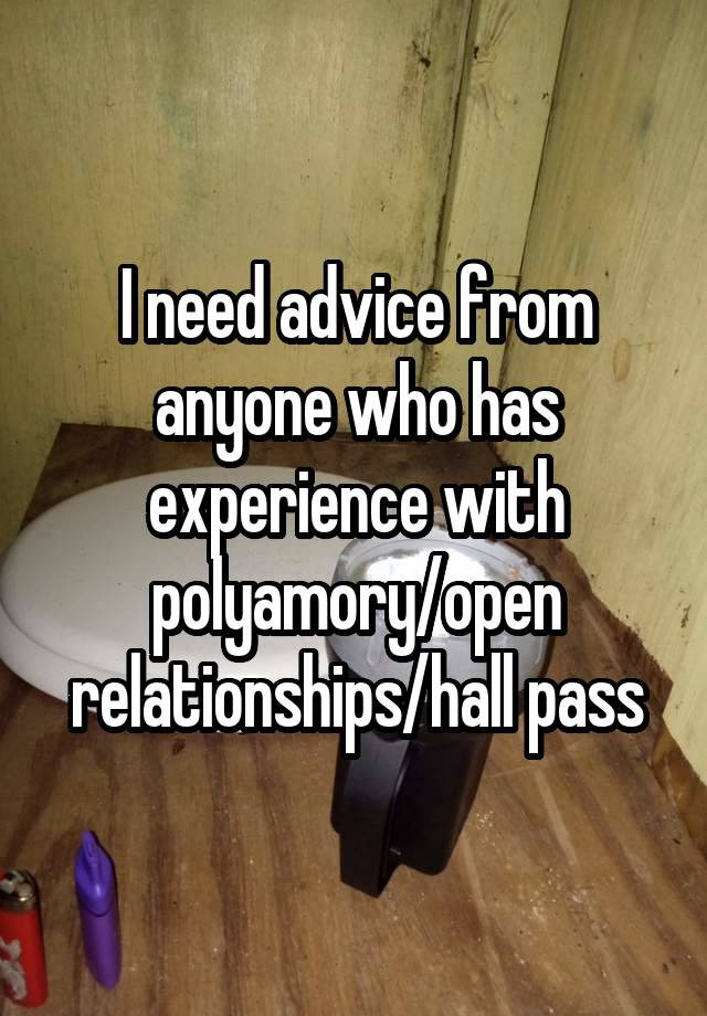 I need advice from anyone who has experience with polyamory/open relationships/hall pass