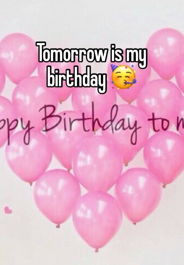 Tomorrow is my birthday 🥳