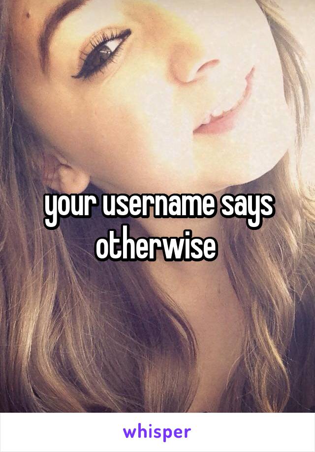 your username says otherwise 