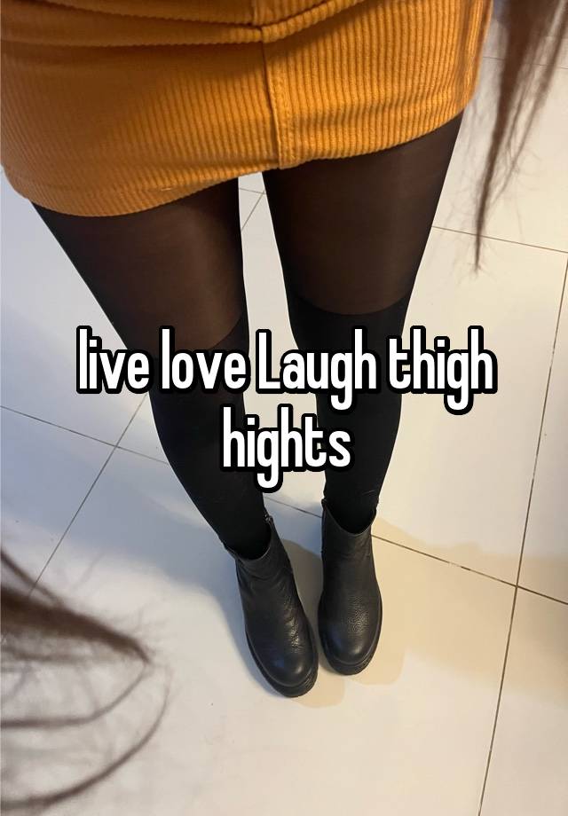 live love Laugh thigh hights