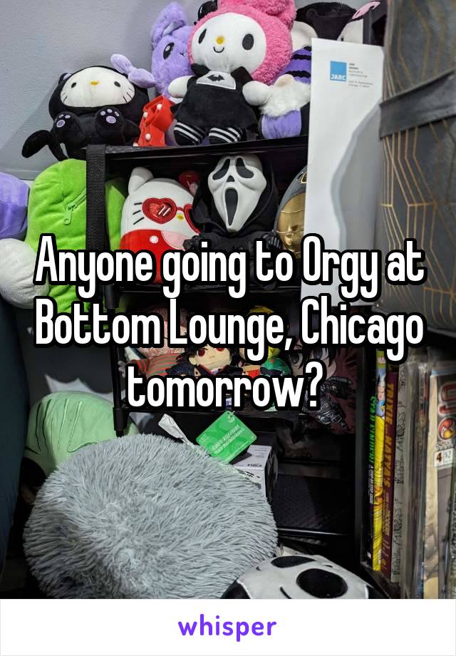 Anyone going to Orgy at Bottom Lounge, Chicago tomorrow? 