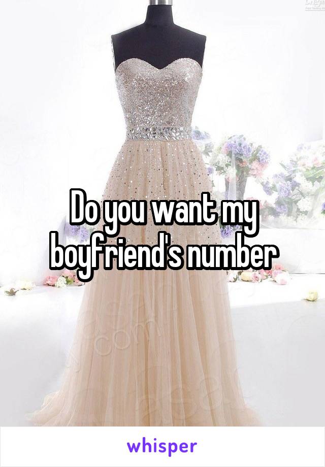 Do you want my boyfriend's number