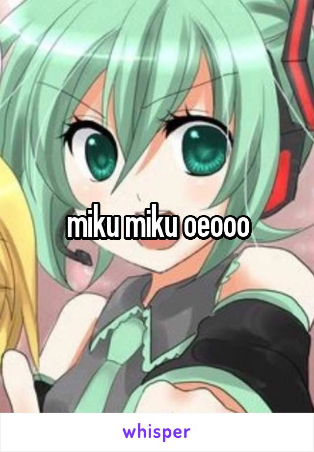 miku miku oeooo