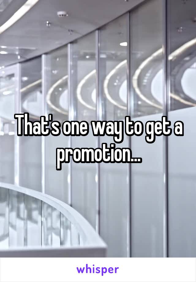 That's one way to get a promotion...