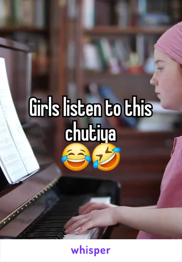 Girls listen to this chutiya
😂🤣