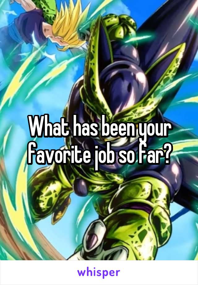 What has been your favorite job so far?