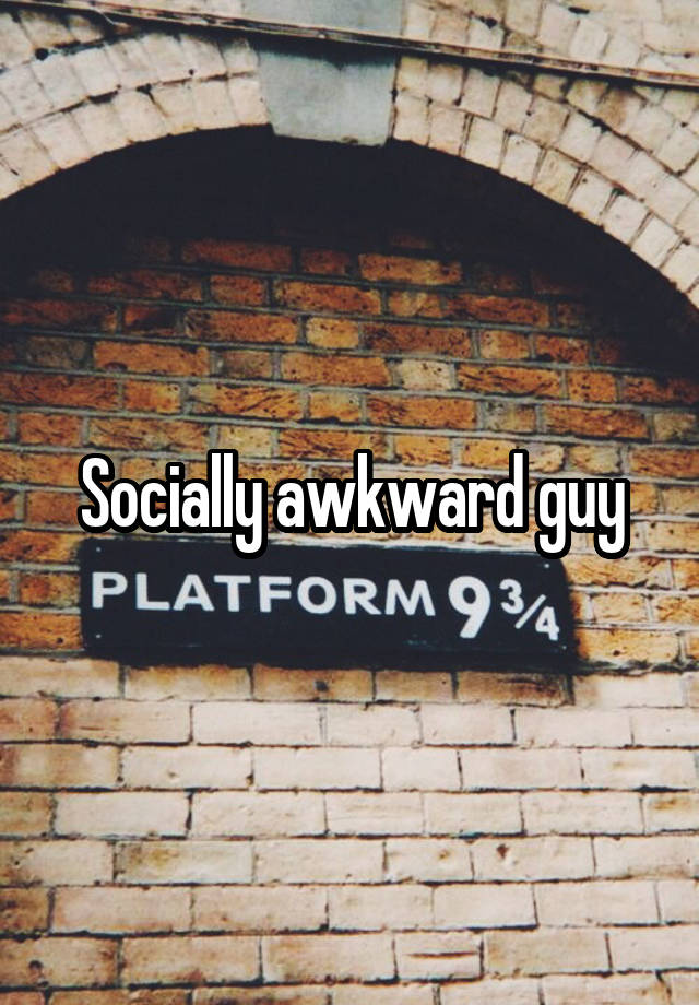 Socially awkward guy