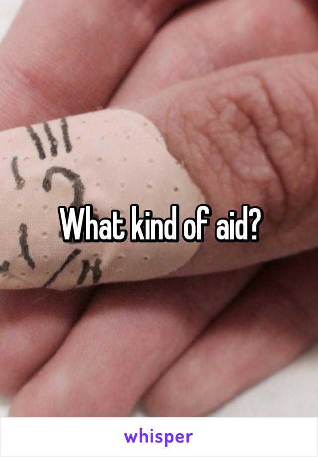 What kind of aid?