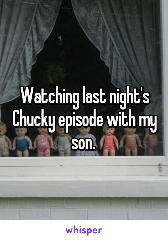 Watching last night's Chucky episode with my son. 