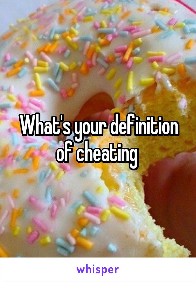 What's your definition of cheating 