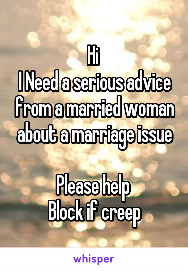 Hi 
I Need a serious advice from a married woman about a marriage issue

Please help 
Block if creep