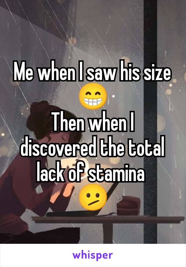 Me when I saw his size
😁
Then when I discovered the total lack of stamina 
🫤