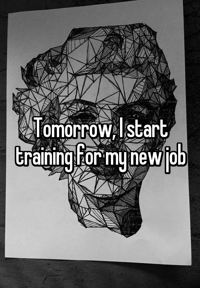 Tomorrow, I start training for my new job