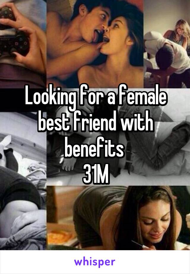 Looking for a female best friend with benefits 
31M