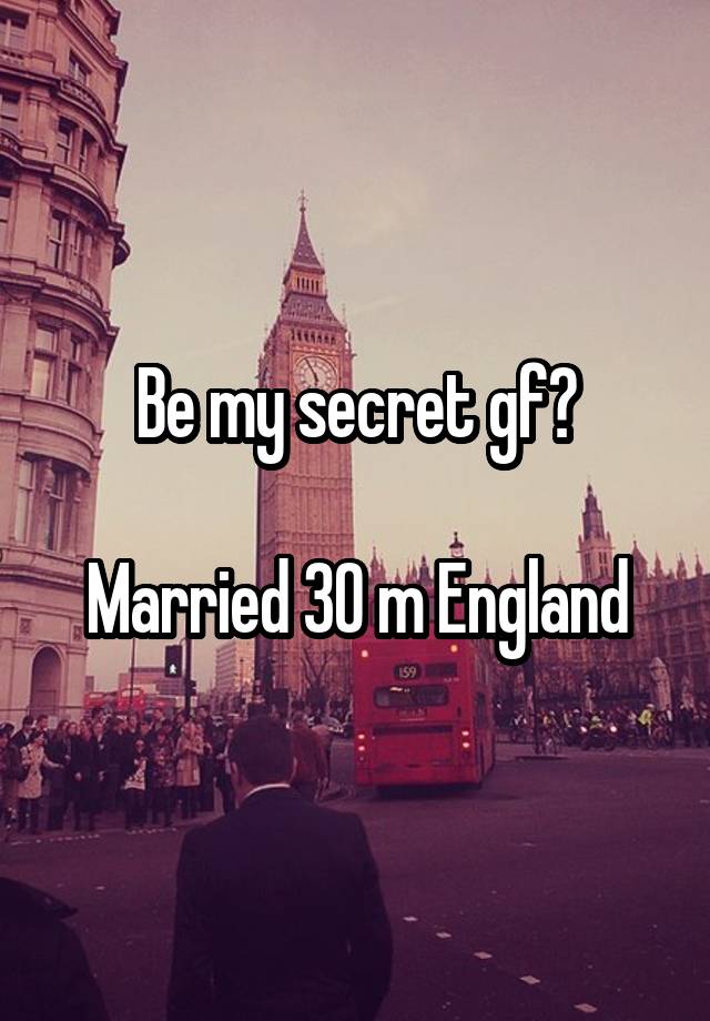 Be my secret gf?

Married 30 m England