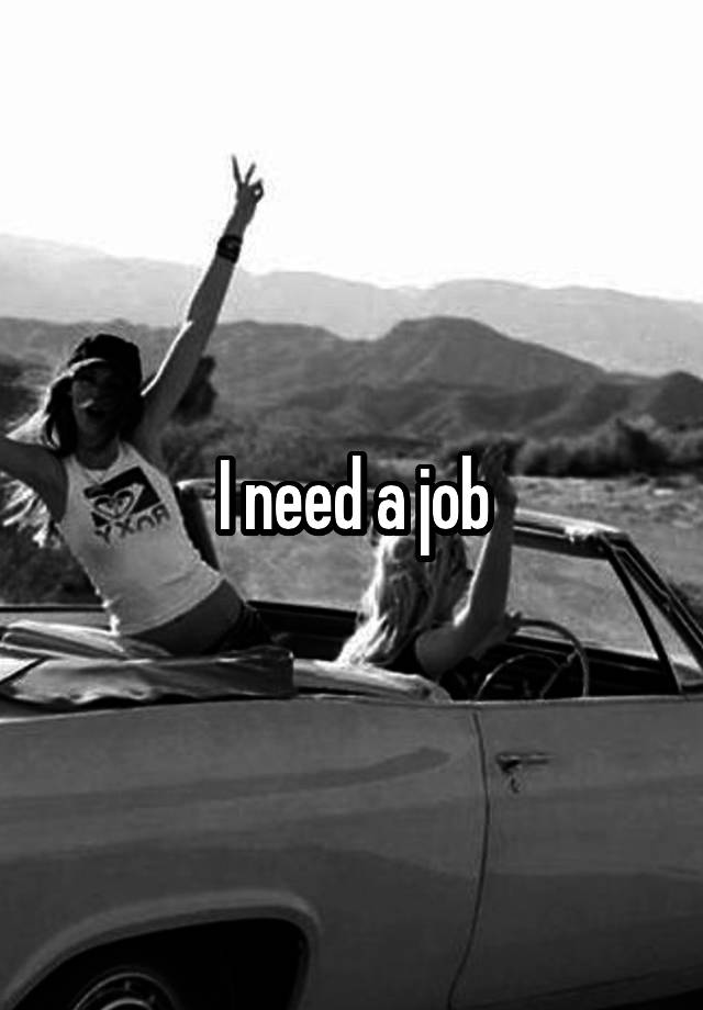 I need a job