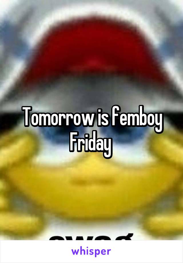 Tomorrow is femboy Friday 