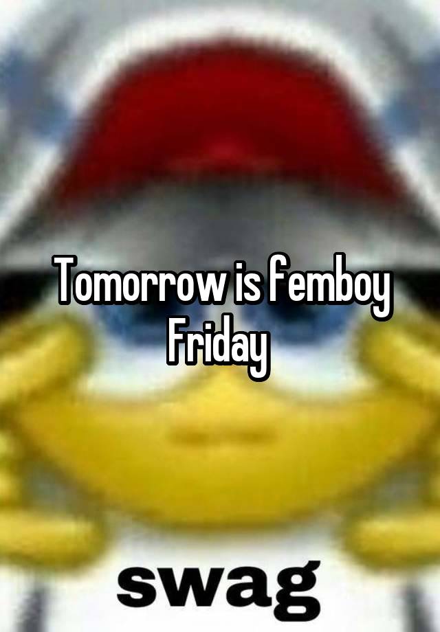 Tomorrow is femboy Friday 