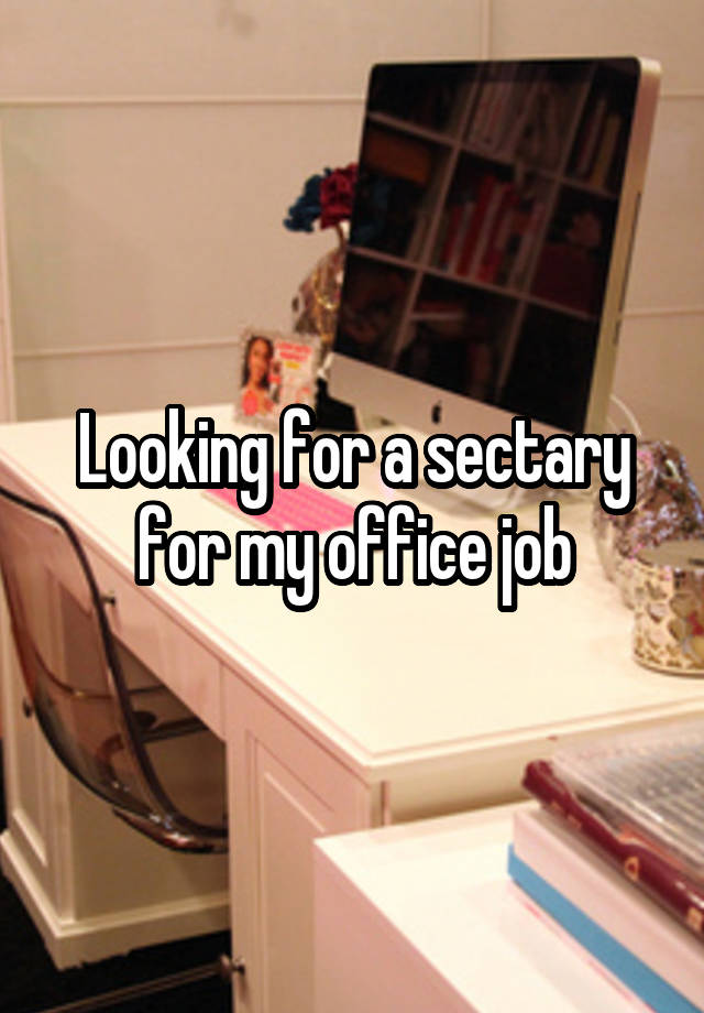 Looking for a sectary for my office job