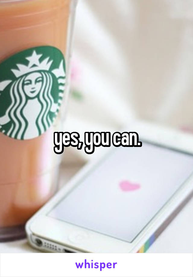 yes, you can.