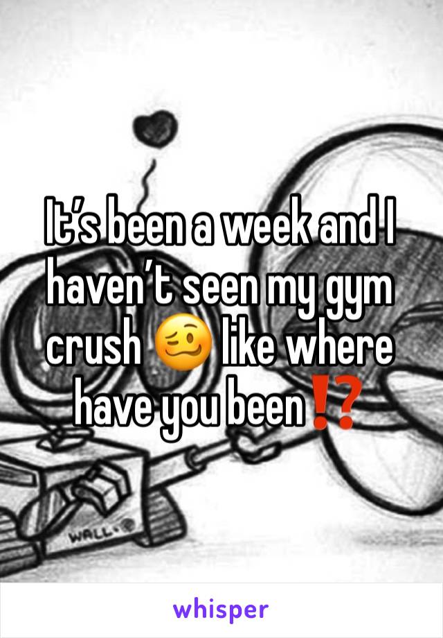 It’s been a week and I haven’t seen my gym crush 🥴 like where have you been⁉️