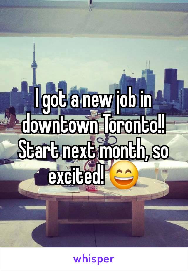 I got a new job in downtown Toronto!!
Start next month, so excited! 😄