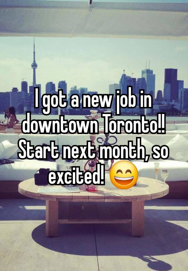 I got a new job in downtown Toronto!!
Start next month, so excited! 😄