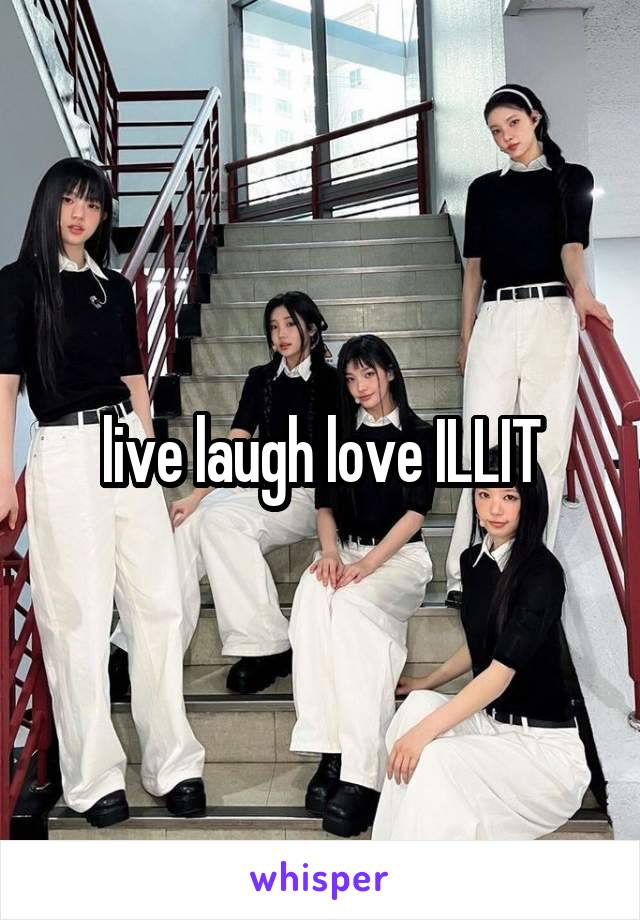 live laugh love ILLIT