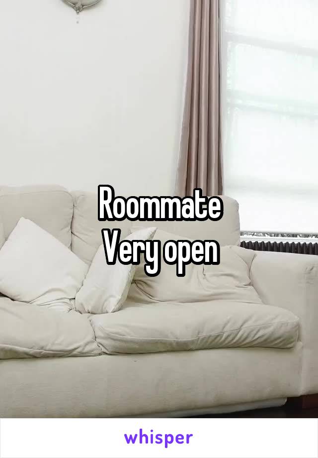 Roommate
Very open