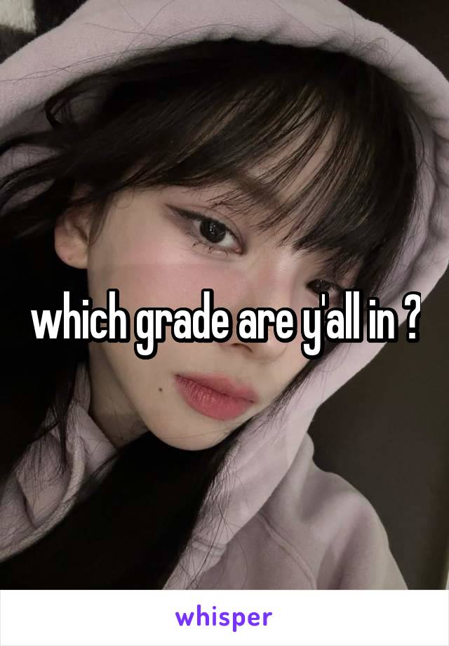 which grade are y'all in ?