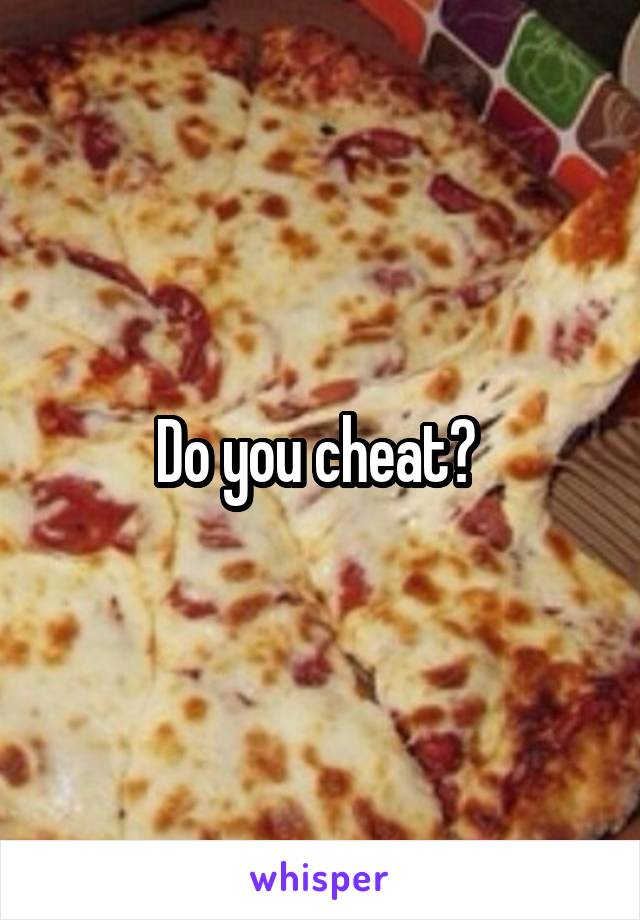 Do you cheat? 