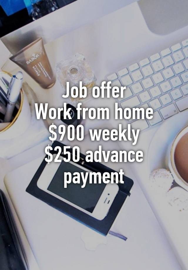 Job offer
Work from home
$900 weekly
$250 advance payment