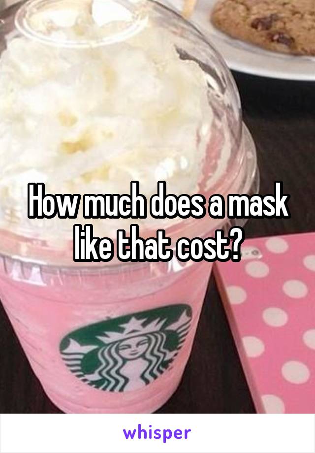 How much does a mask like that cost?