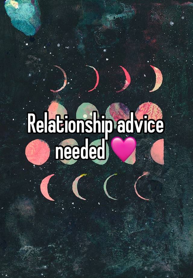 Relationship advice needed 🩷